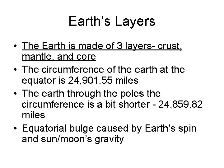 Earth’s Layers • The Earth is made of 3 layers- crust, mantle, and core