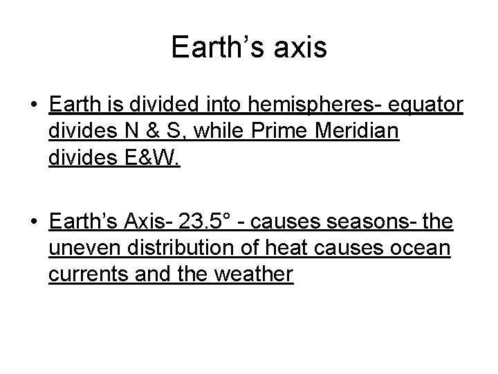 Earth’s axis • Earth is divided into hemispheres- equator divides N & S, while