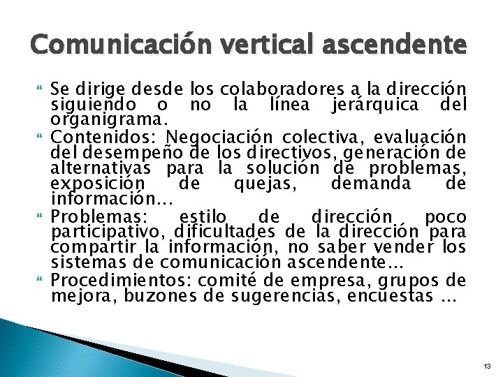 Comunicación vertical ascendente Se dirige desde los colaboradores a la dirección siguiendo o no