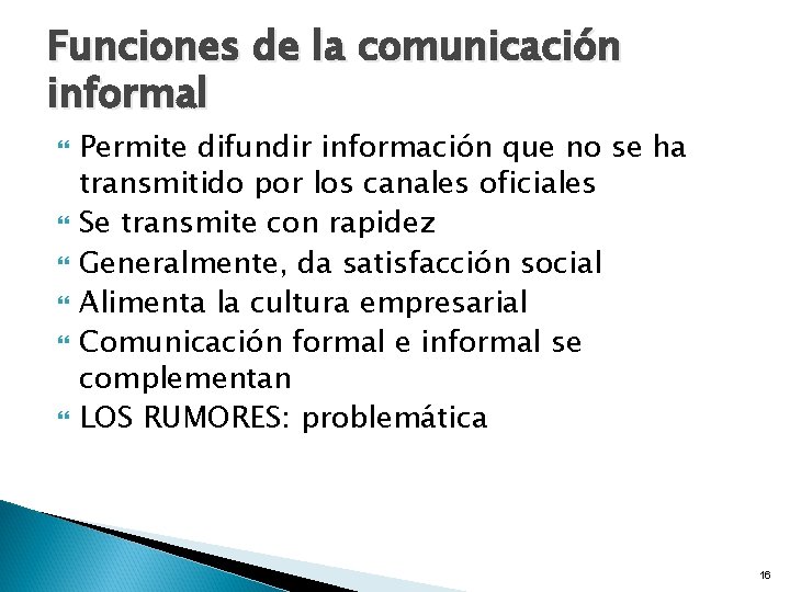 Funciones de la comunicación informal Permite difundir información que no se ha transmitido por