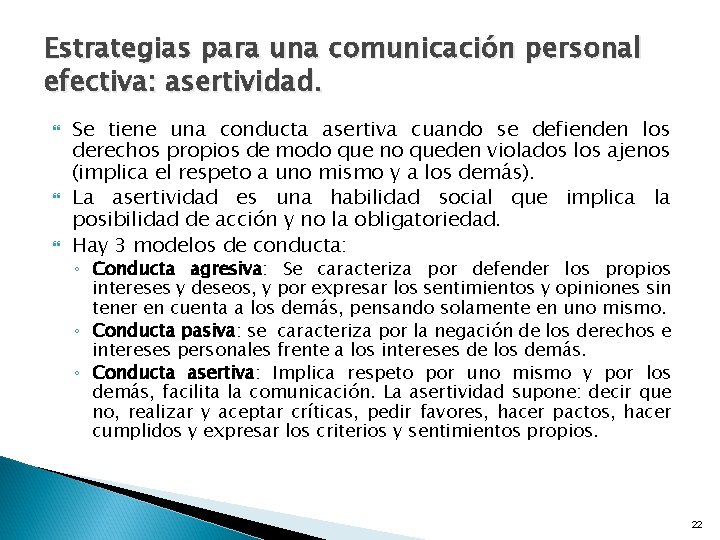 Estrategias para una comunicación personal efectiva: asertividad. Se tiene una conducta asertiva cuando se