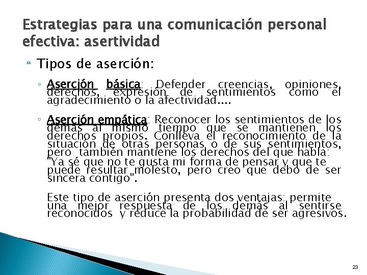Estrategias para una comunicación personal efectiva: asertividad Tipos de aserción: ◦ Aserción básica: Defender