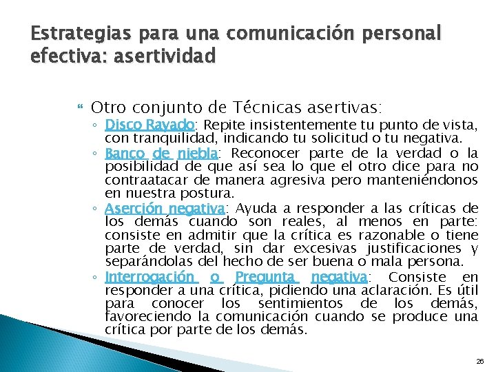 Estrategias para una comunicación personal efectiva: asertividad Otro conjunto de Técnicas asertivas: ◦ Disco