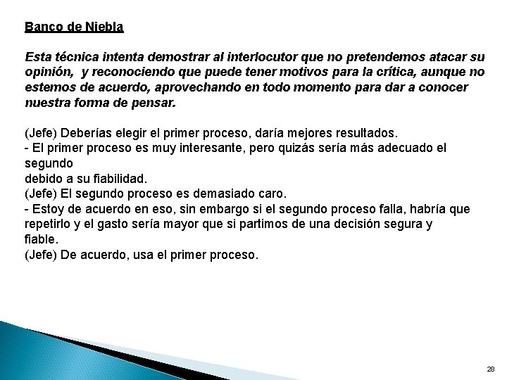 Banco de Niebla Esta técnica intenta demostrar al interlocutor que no pretendemos atacar su