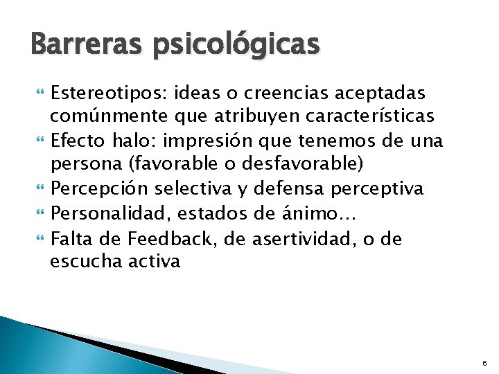 Barreras psicológicas Estereotipos: ideas o creencias aceptadas comúnmente que atribuyen características Efecto halo: impresión