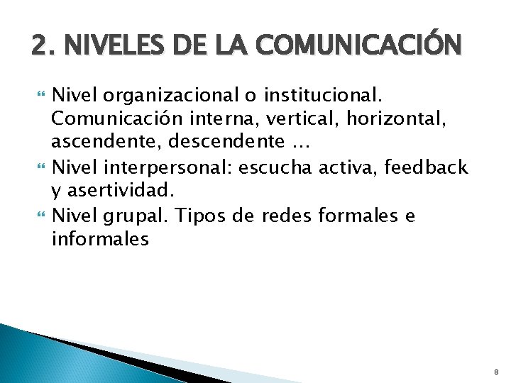 2. NIVELES DE LA COMUNICACIÓN Nivel organizacional o institucional. Comunicación interna, vertical, horizontal, ascendente,