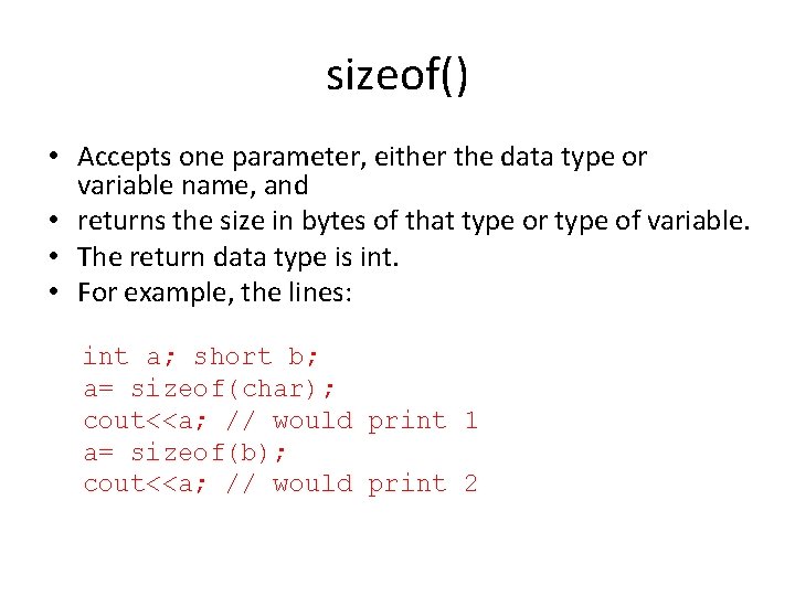 sizeof() • Accepts one parameter, either the data type or variable name, and •