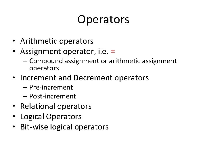 Operators • Arithmetic operators • Assignment operator, i. e. = – Compound assignment or