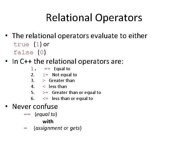 Relational Operators • The relational operators evaluate to either true (1) or false (0)