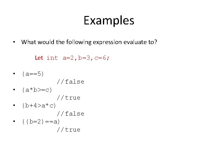 Examples • What would the following expression evaluate to? Let int a=2, b=3, c=6;