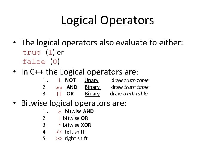Logical Operators • The logical operators also evaluate to either: true (1) or false