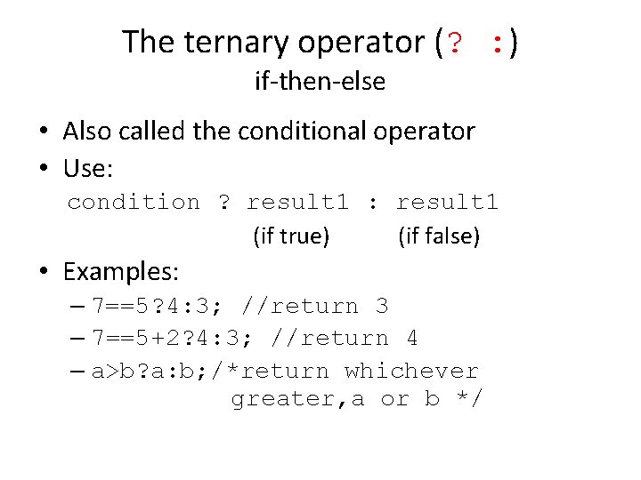 The ternary operator (? : ) if-then-else • Also called the conditional operator •