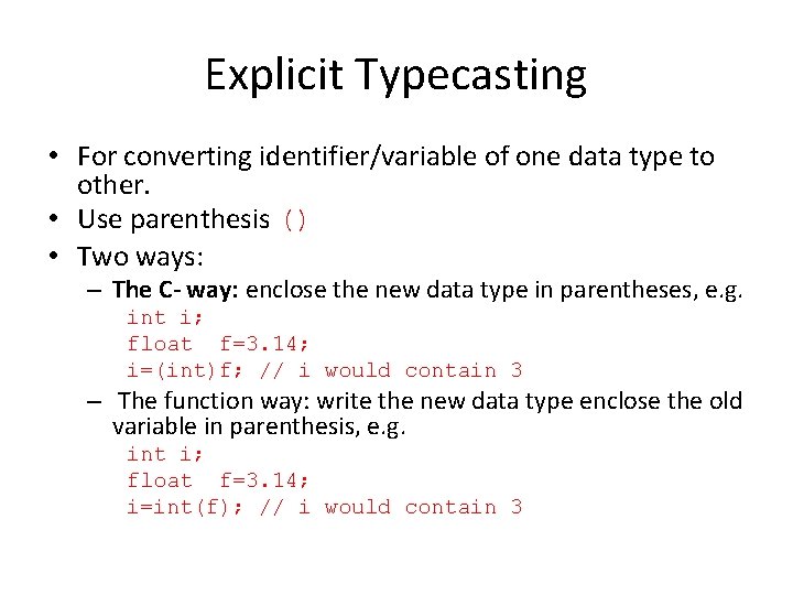 Explicit Typecasting • For converting identifier/variable of one data type to other. • Use