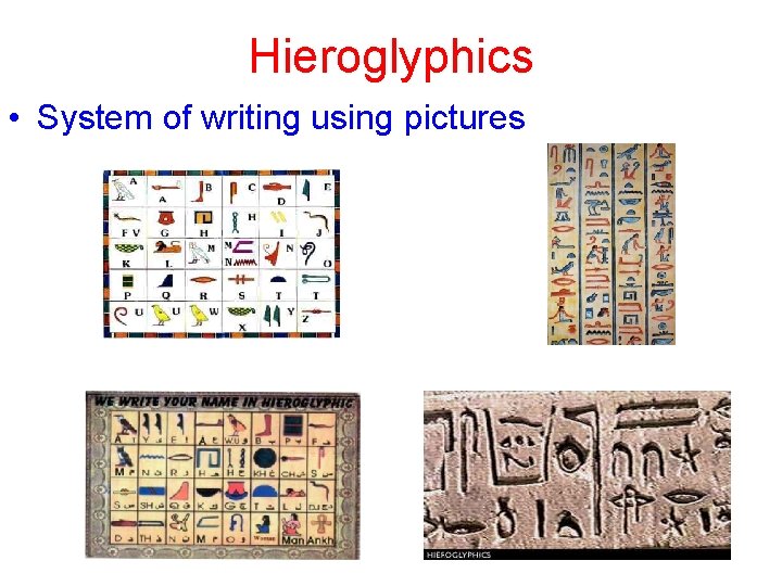 Hieroglyphics • System of writing using pictures 