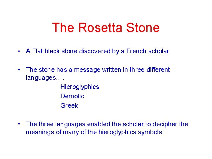 The Rosetta Stone • A Flat black stone discovered by a French scholar • The Rosetta Stone • A Flat black stone discovered by a French scholar •