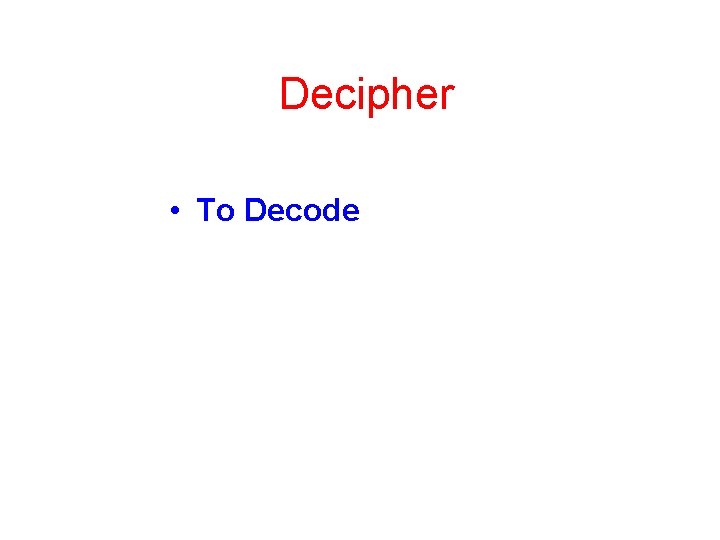 Decipher • To Decode 
