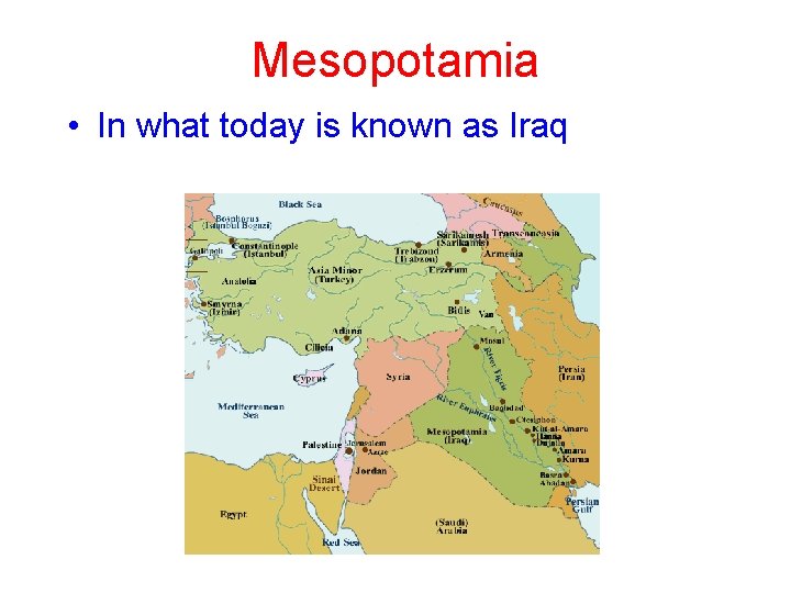 Mesopotamia • In what today is known as Iraq Mesopotamia • In what today is known as Iraq