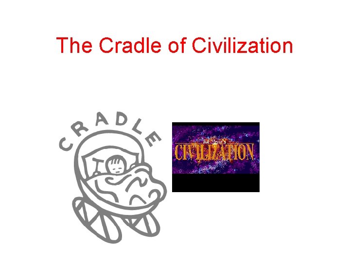 The Cradle of Civilization 