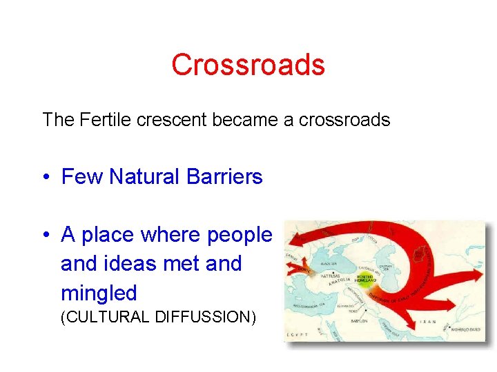 Crossroads The Fertile crescent became a crossroads • Few Natural Barriers • A place Crossroads The Fertile crescent became a crossroads • Few Natural Barriers • A place