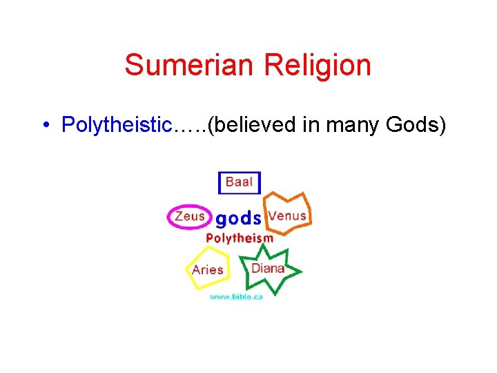 Sumerian Religion • Polytheistic…. . (believed in many Gods) 