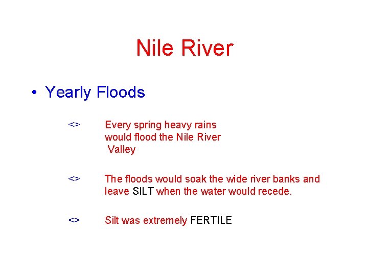 Nile River • Yearly Floods <> Every spring heavy rains would flood the Nile Nile River • Yearly Floods <> Every spring heavy rains would flood the Nile