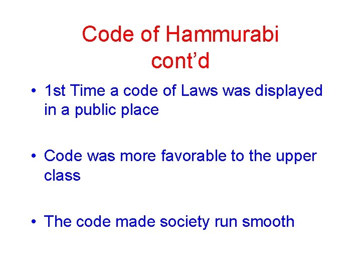 Code of Hammurabi cont’d • 1 st Time a code of Laws was displayed Code of Hammurabi cont’d • 1 st Time a code of Laws was displayed
