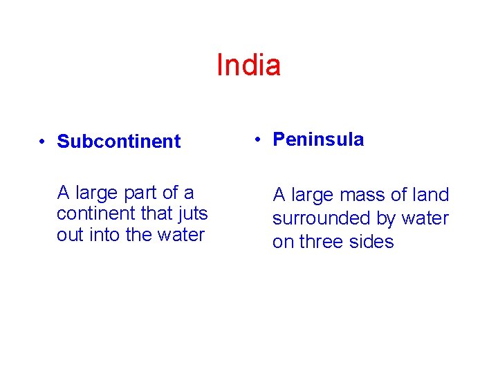 India • Subcontinent A large part of a continent that juts out into the