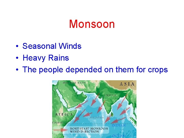 Monsoon • Seasonal Winds • Heavy Rains • The people depended on them for Monsoon • Seasonal Winds • Heavy Rains • The people depended on them for