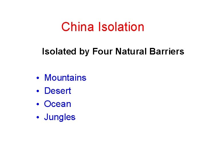 China Isolation Isolated by Four Natural Barriers • • Mountains Desert Ocean Jungles 