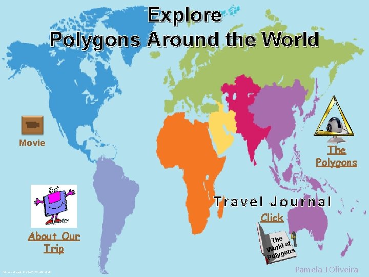 Explore Polygons Around the World Movie The Polygons Travel Journal Click About Our Trip Explore Polygons Around the World Movie The Polygons Travel Journal Click About Our Trip