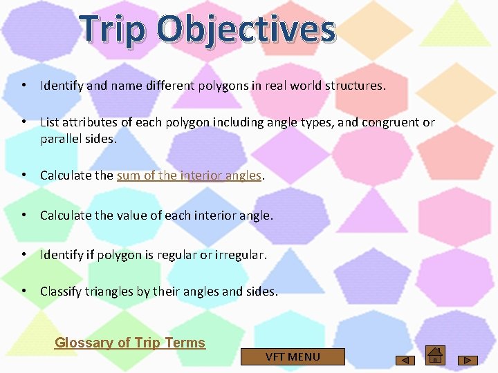 Trip Objectives • Identify and name different polygons in real world structures. • List Trip Objectives • Identify and name different polygons in real world structures. • List