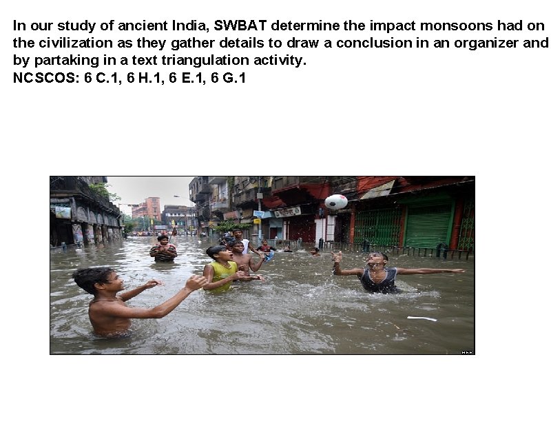 In our study of ancient India, SWBAT determine the impact monsoons had on the
