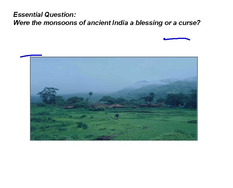 Essential Question: Were the monsoons of ancient India a blessing or a curse? 