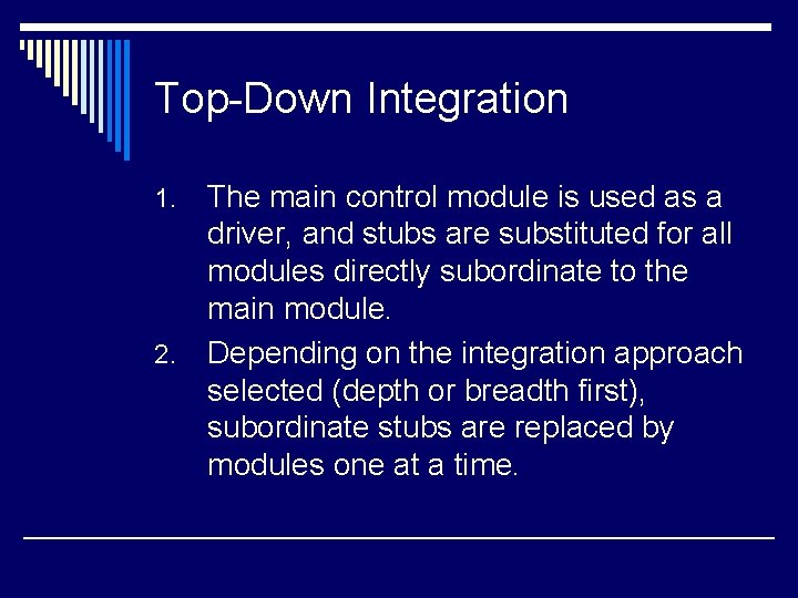 Top-Down Integration The main control module is used as a driver, and stubs are