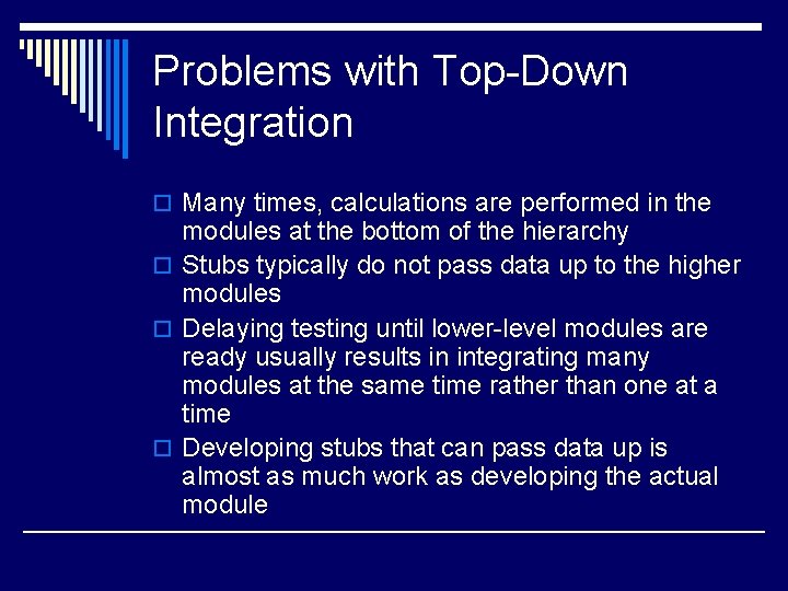 Problems with Top-Down Integration o Many times, calculations are performed in the modules at