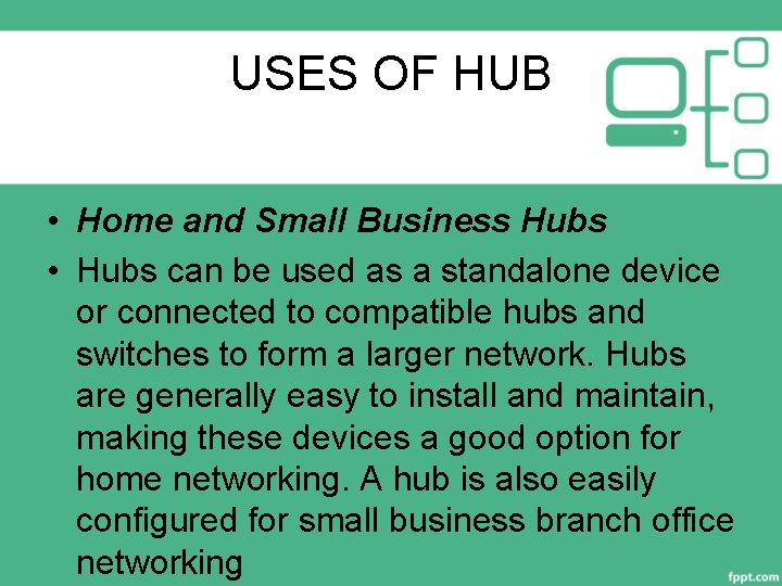 USES OF HUB • Home and Small Business Hubs • Hubs can be used