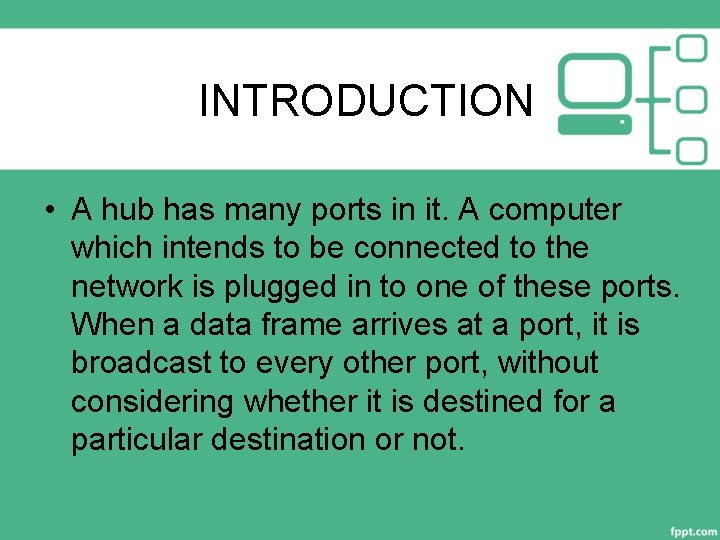 INTRODUCTION • A hub has many ports in it. A computer which intends to