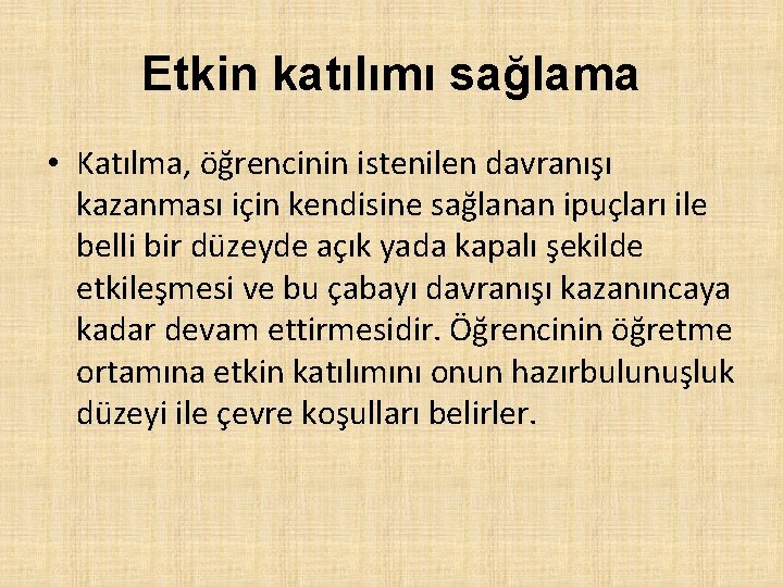 Etkin katılımı sağlama • Katılma, öğrencinin istenilen davranışı kazanması için kendisine sağlanan ipuçları ile