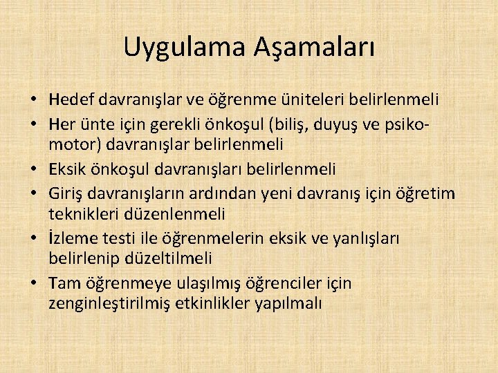 Uygulama Aşamaları • Hedef davranışlar ve öğrenme üniteleri belirlenmeli • Her ünte için gerekli