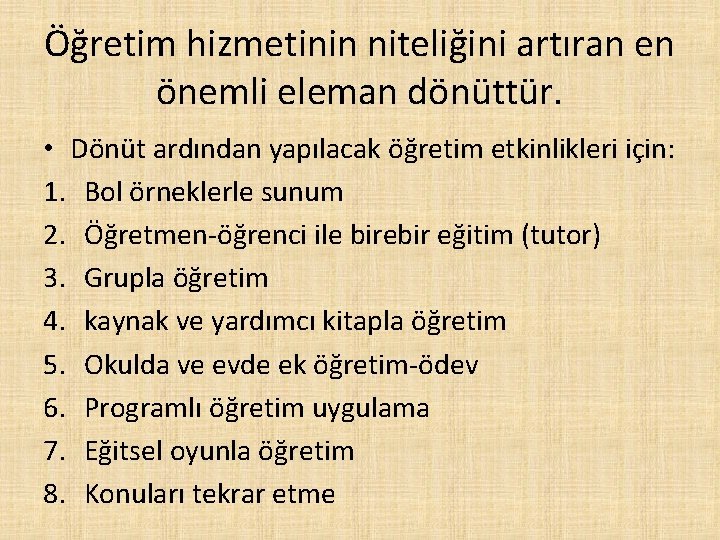 Öğretim hizmetinin niteliğini artıran en önemli eleman dönüttür. • Dönüt ardından yapılacak öğretim etkinlikleri