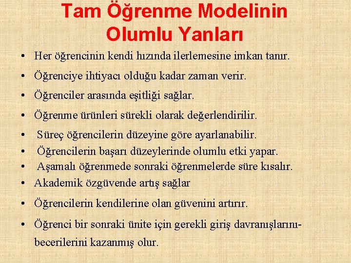 Tam Öğrenme Modelinin Olumlu Yanları • Her öğrencinin kendi hızında ilerlemesine imkan tanır. •