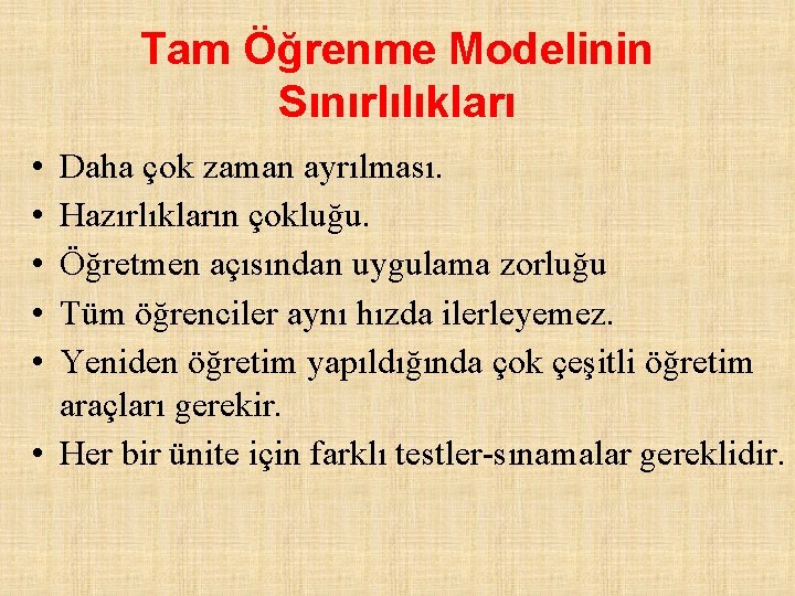 Tam Öğrenme Modelinin Sınırlılıkları • • • Daha çok zaman ayrılması. Hazırlıkların çokluğu. Öğretmen