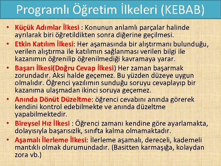 Programlı Öğretim İlkeleri (KEBAB) • Küçük Adımlar İlkesi : Konunun anlamlı parçalar halinde ayrılarak