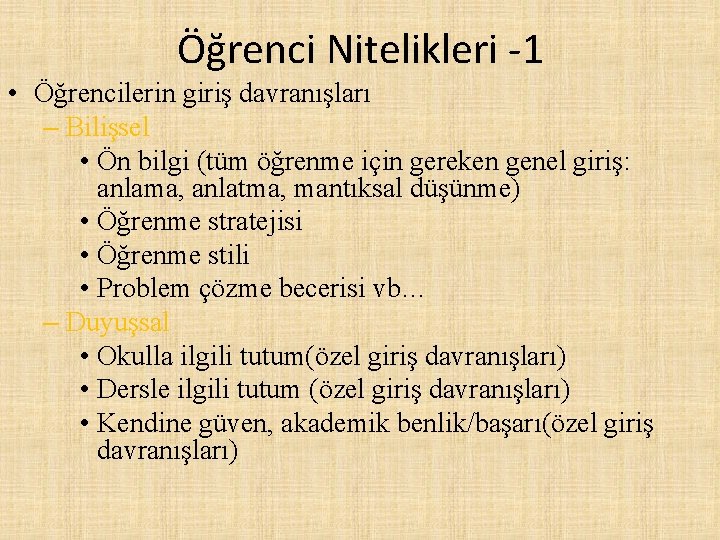 Öğrenci Nitelikleri -1 • Öğrencilerin giriş davranışları – Bilişsel • Ön bilgi (tüm öğrenme