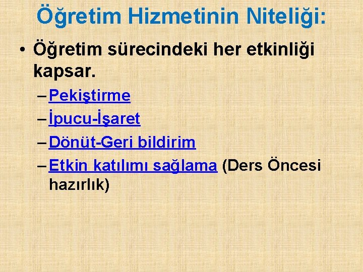 Öğretim Hizmetinin Niteliği: • Öğretim sürecindeki her etkinliği kapsar. – Pekiştirme – İpucu-İşaret –