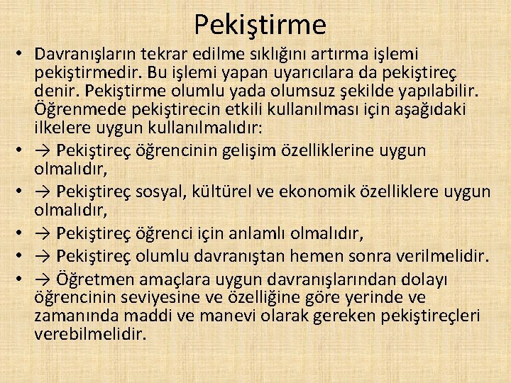 Pekiştirme • Davranışların tekrar edilme sıklığını artırma işlemi pekiştirmedir. Bu işlemi yapan uyarıcılara da