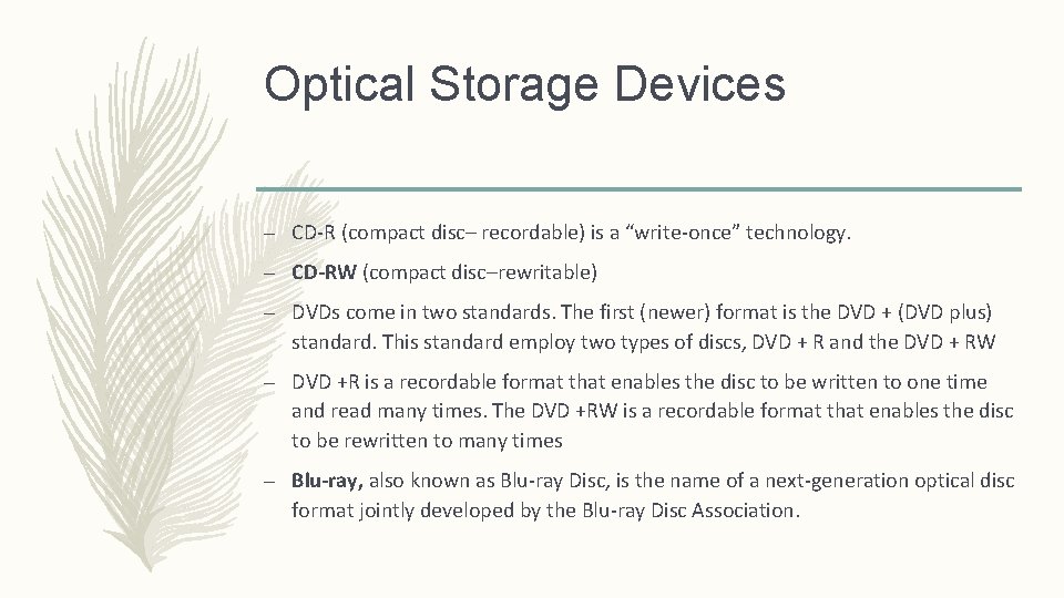 Optical Storage Devices – CD-R (compact disc– recordable) is a “write-once” technology. – CD-RW