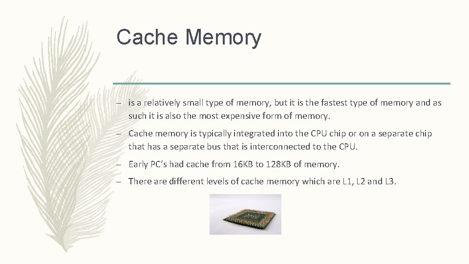 Cache Memory – is a relatively small type of memory, but it is the