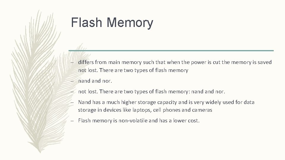 Flash Memory – differs from main memory such that when the power is cut