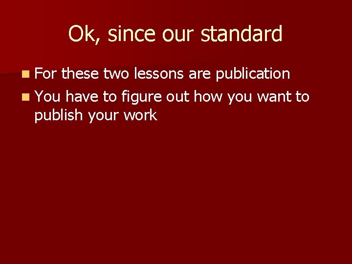 Ok, since our standard n For these two lessons are publication n You have